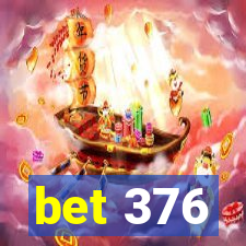 bet 376